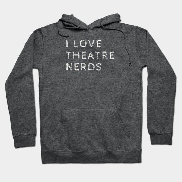 I love theatre nerds Hoodie by Amanda Rountree & Friends